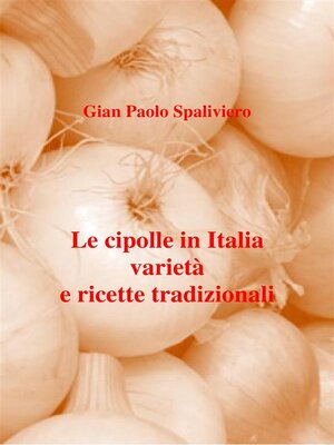 cover image of Le cipolle in Italia  varietà  e ricette tradizionali
